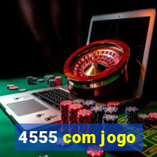 4555 com jogo